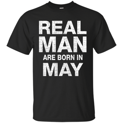 Real Man Are Born in May Shirt, Hoodie, Tank
