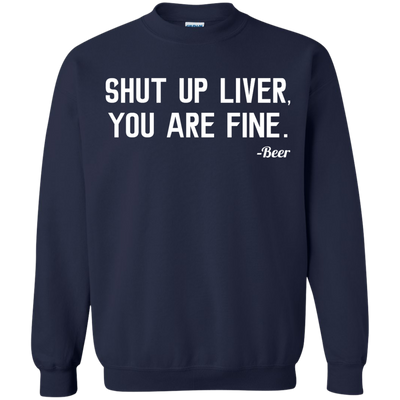 Shut Up Liver You Are Fine shirt, hoodie, tank