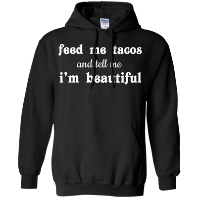 Feed Me Tacos and Tell Me I'm Beautiful shirt, tank