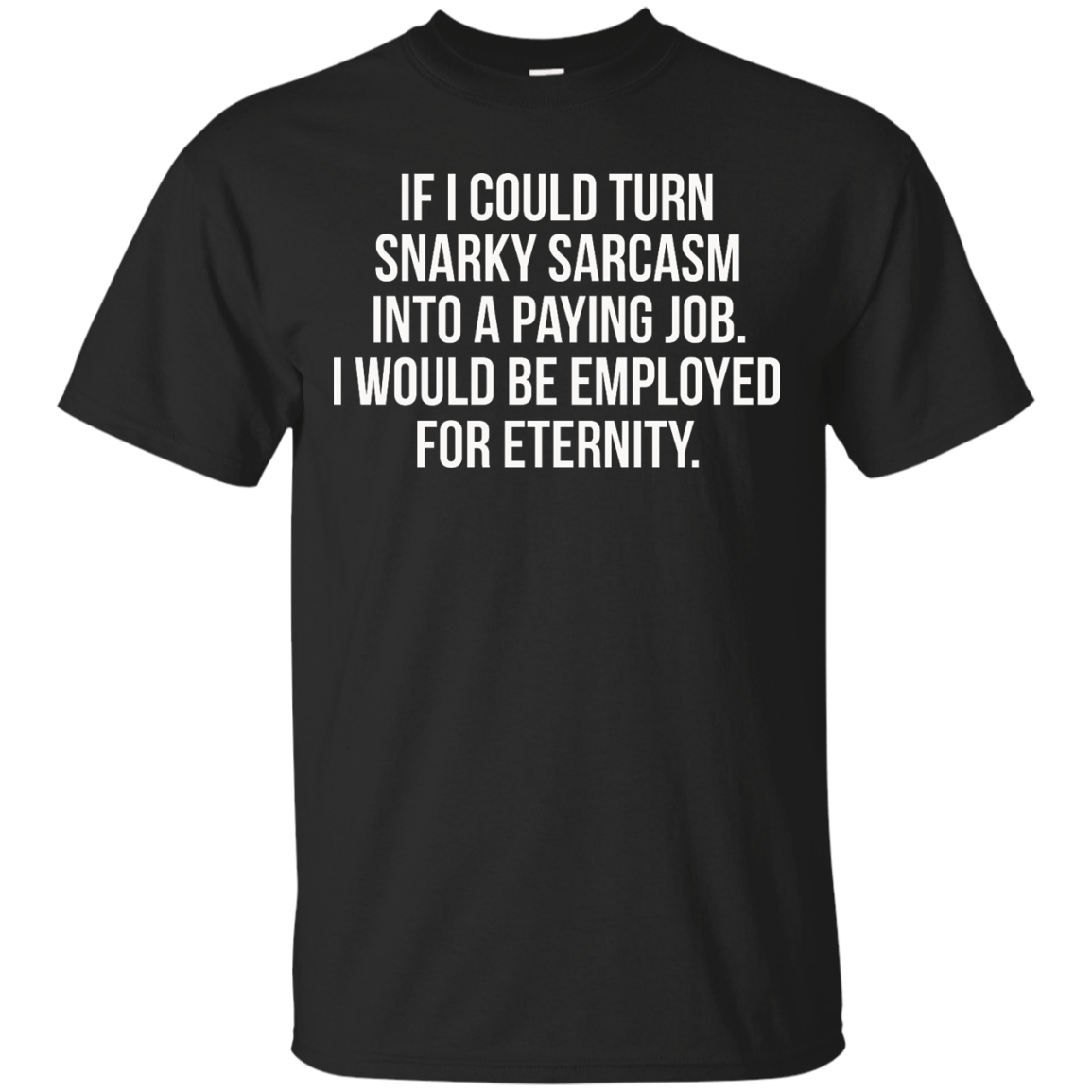If I Could Turn Snarky Sarcasm Into A Paying Job shirt, sweater, tank