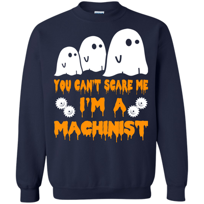 You can’t scare me I'm a Machinist shirt, hoodie, tank