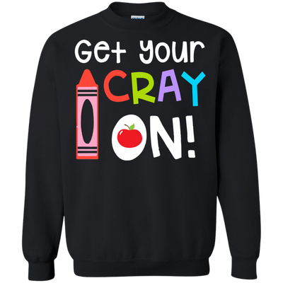 Teacher: Get your Cray On shirt, hoodie, tank top