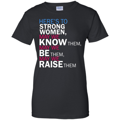 Feminist Quote: Here's to Strong Women Shirt, Hoodie, Tank