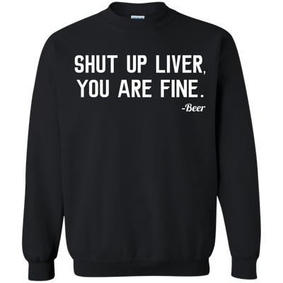 Shut Up Liver You Are Fine shirt, hoodie, tank