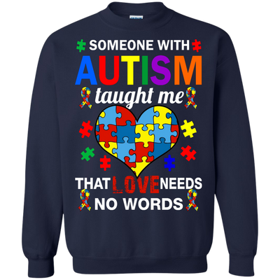 Someone With Autism Taught Me That Love Needs No Words shirt