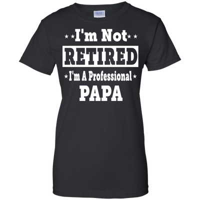 I'm Not Retired I'm A Professional Papa Shirt, Hoodie, Tank