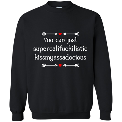You can just supercalifragilistic kissmyassadocious black shirt