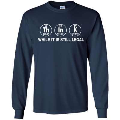 Think While It Is Still Legal Shirt, Hoodie, Tank