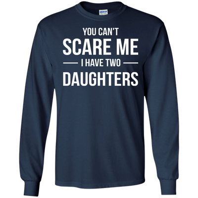 You Can't Scare Me I Have Two Daughters shirt, tank, sweater