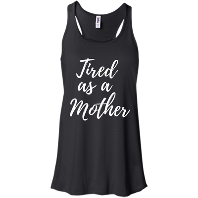 Tired as a Mother shirt, racerback
