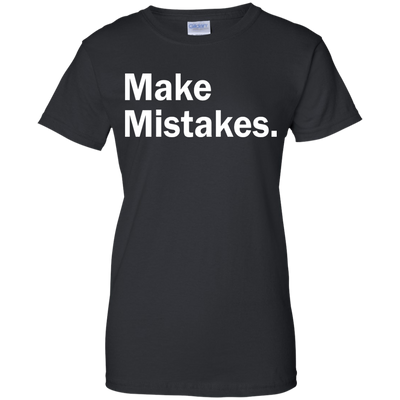Make Mistakes t-shirt, tank, racerback