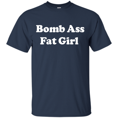 Funny: Bomb Ass Fat Girl shirt, tank, sweater