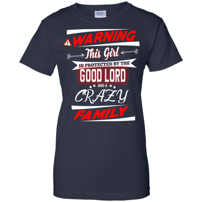 Warning this girl is protected by the good lord and a crazy family shirt