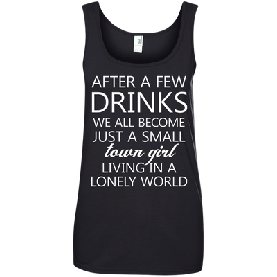 Just a small town girl living in a lonely world shirt, tank