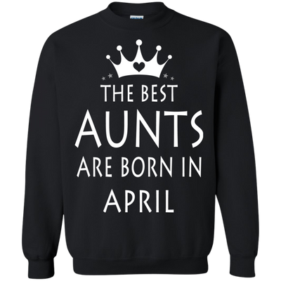 The best Aunts are born in April shirt, tank, sweater