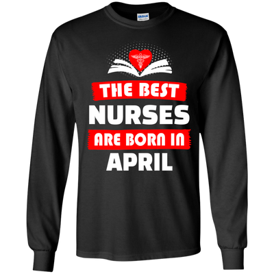The best Nurses are born in April shirt, hoodie, tank