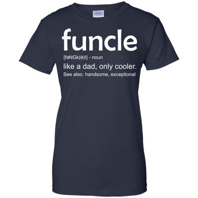 Funcle definition shirt: like a dad, only cooler