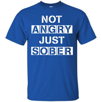 Not Angry Just Sober shirt, tank, sweater