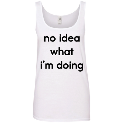 No idea what i’m doing t-shirt, tank, hoodie