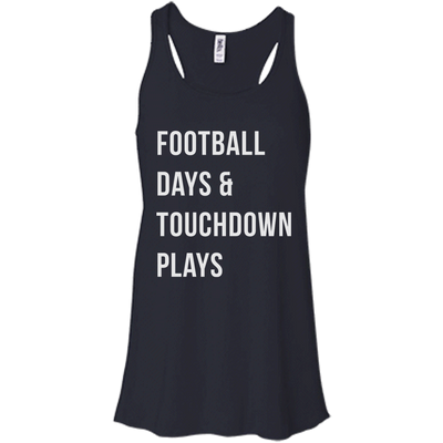 Football days and touchdown plays t-shirt, tank, hoodie