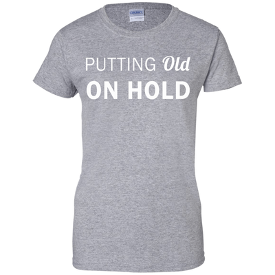 Putting old on hold shirt, tank top, hoodie