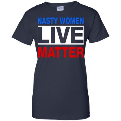 Nasty Women Live Matter Shirt, Hoodie, Tank