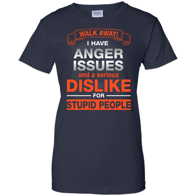 Walk Away I Have Anger Issues Dislike Stupid People shirt