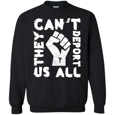 They Cant Deport Us All T Shirt, Hoodie, Tank