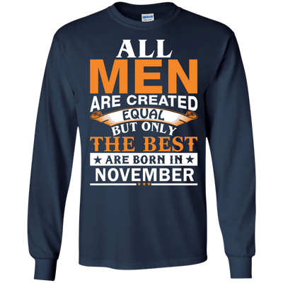 All Men Are Created Equal But Only The Best Are Born in November Shirt