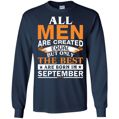 All Men Are Created Equal But Only The Best Are Born in September Shirt