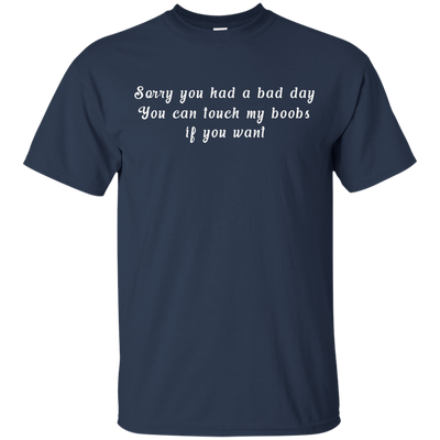 Sorry you had a bad day shirt, tank, racerback
