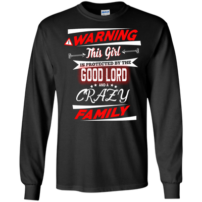 Warning this girl is protected by the good lord and a crazy family shirt