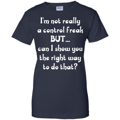 I'm Not Really A Control Freak, But...Can I Show You shirt