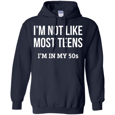 I'm not like most teens I'm in my 50s shirt
