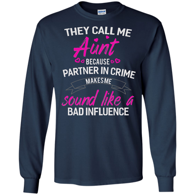 They call me Aunt because partner in crime makes me sound like a bad influence shirt