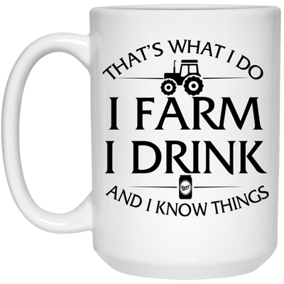 Farmer mug: I Farm I Drink and I Know things