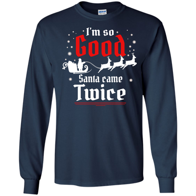 I'm so GOOD Santa Came TWICE Sweater, Shirt, Tank