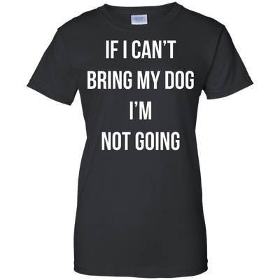 If I can’t bring my dog I’m not going t-shirt, tank top