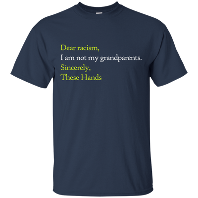 Dear racism I am not my grandparents shirts