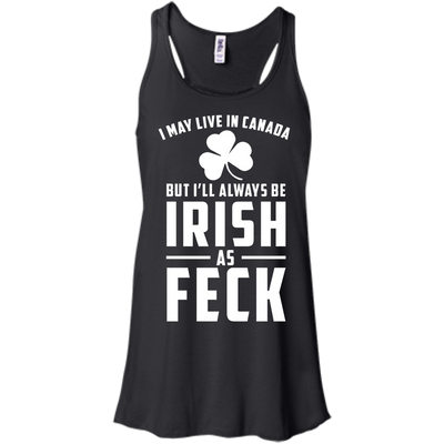 I May Live In Canada But I Will Always Be Irish As Feck Shirt, Hoodie, Tank