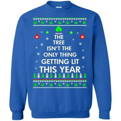 The Tree Isn't The Only Thing Getting Lit Sweater, Shirt, Hoodie