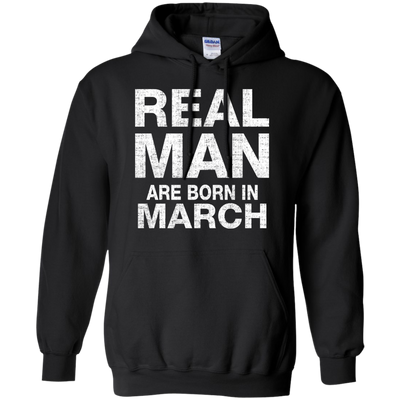 Real Man Are Born In March Shirt, Hoodie, Tank