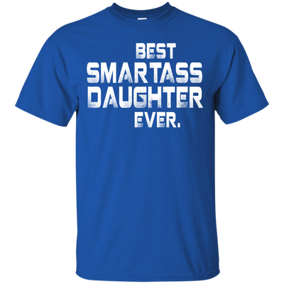 Best Smartass daughter ever shirt, tank, hoodie