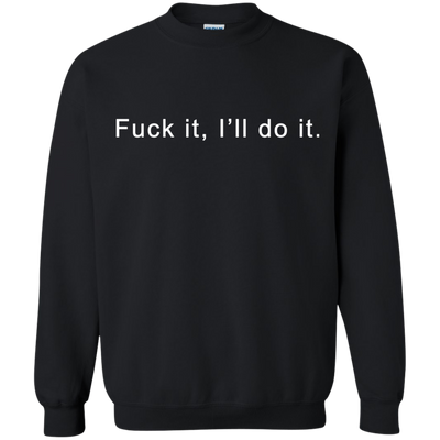Fuck it I will do it shirt, tank top, hoodie