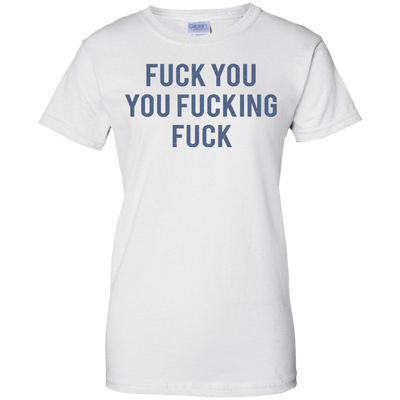 Funny Fuck You You Fucking Fuck shirt, hoodie, tank