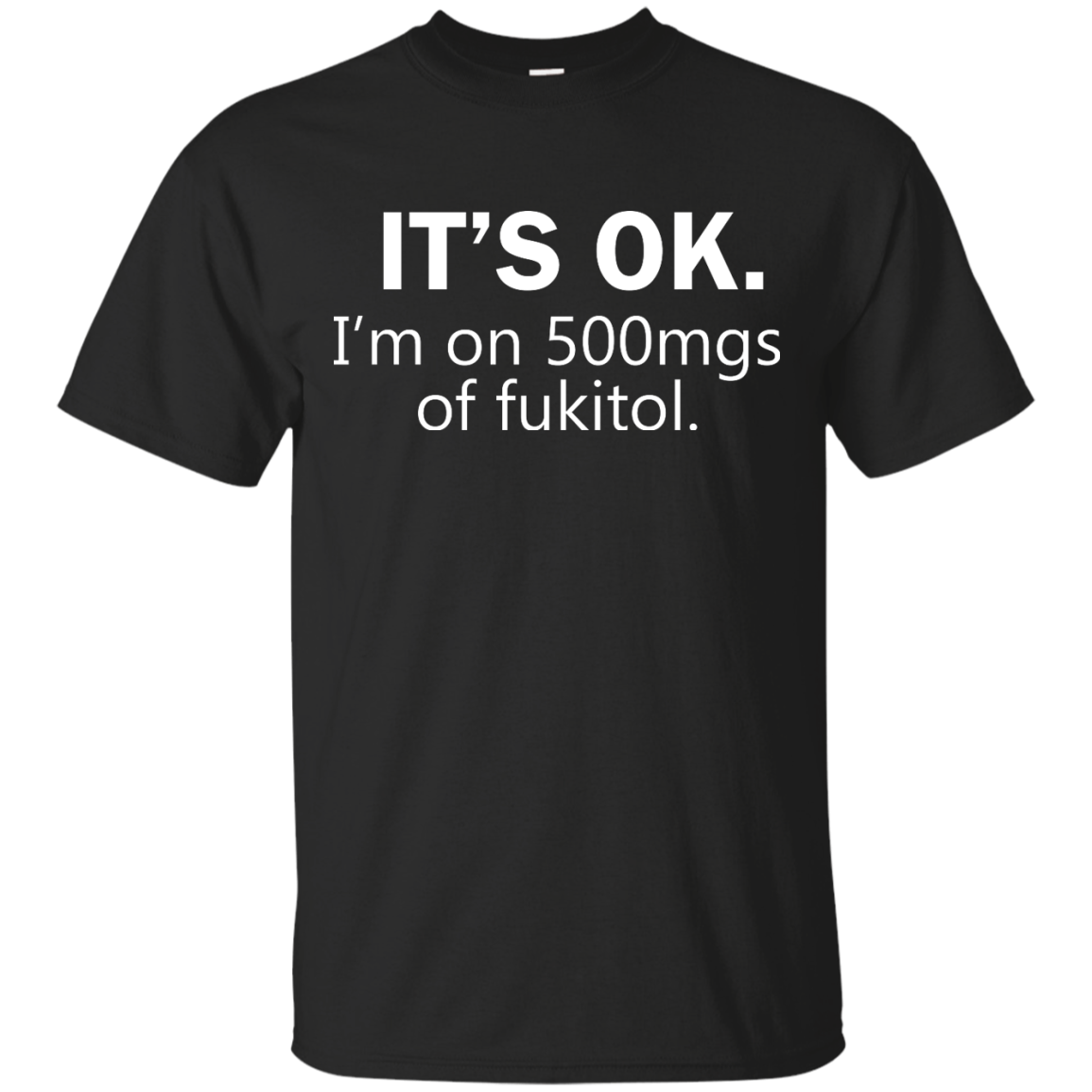 It's Ok I'm on 500mgs of fukitol shirt, tank, sweater