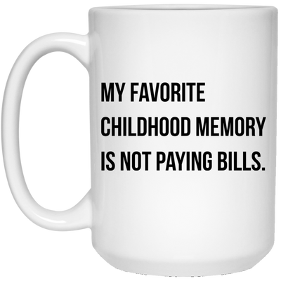 My favorite childhood memory is not paying bills mug
