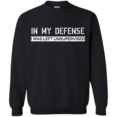 In My Defense, I Was Left Unsupervised shirt, sweater