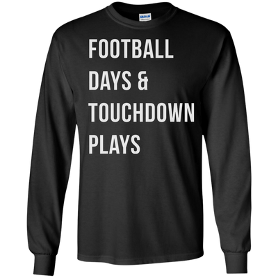 Football days and touchdown plays t-shirt, tank, hoodie