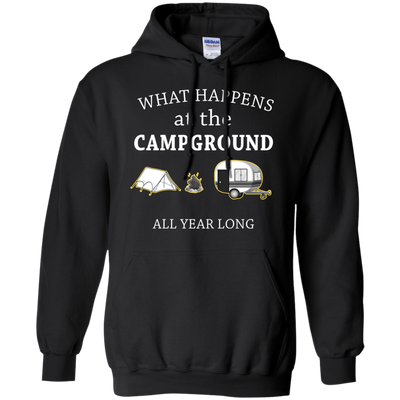 What happens at the Campground all year long shirt, tank, hoodie